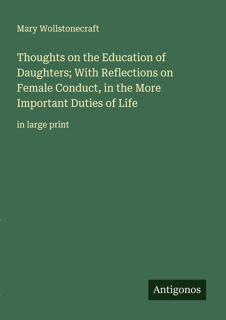 Thoughts on the Education of Daughters; With Reflections on Female Conduct in the More Important Duties of Life