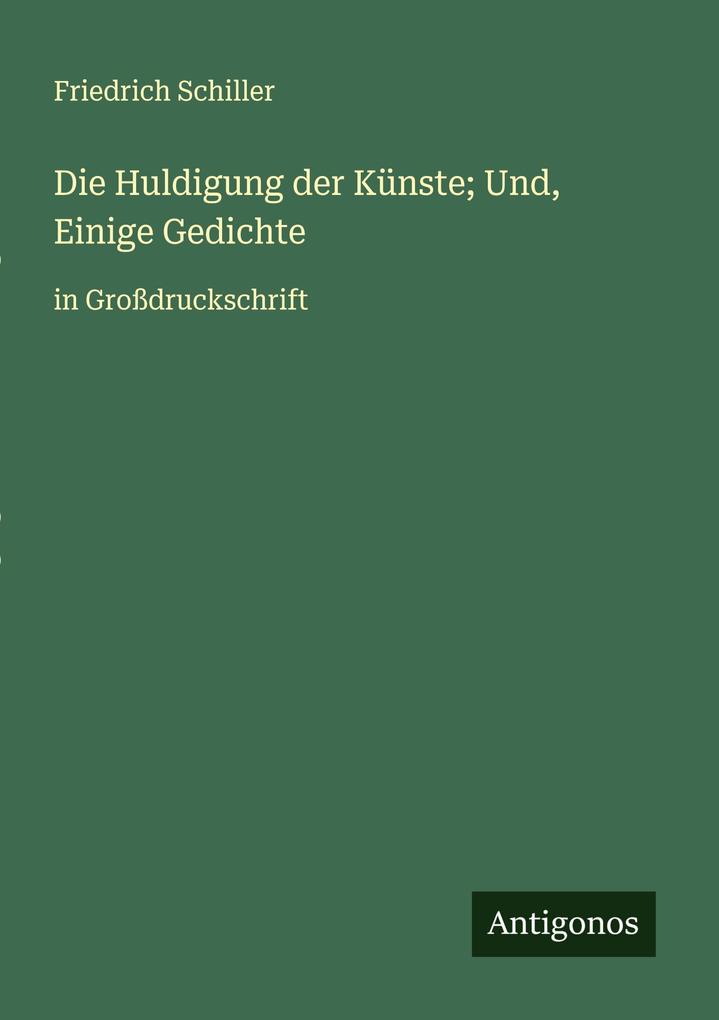 Die Huldigung der Künste; Und Einige Gedichte