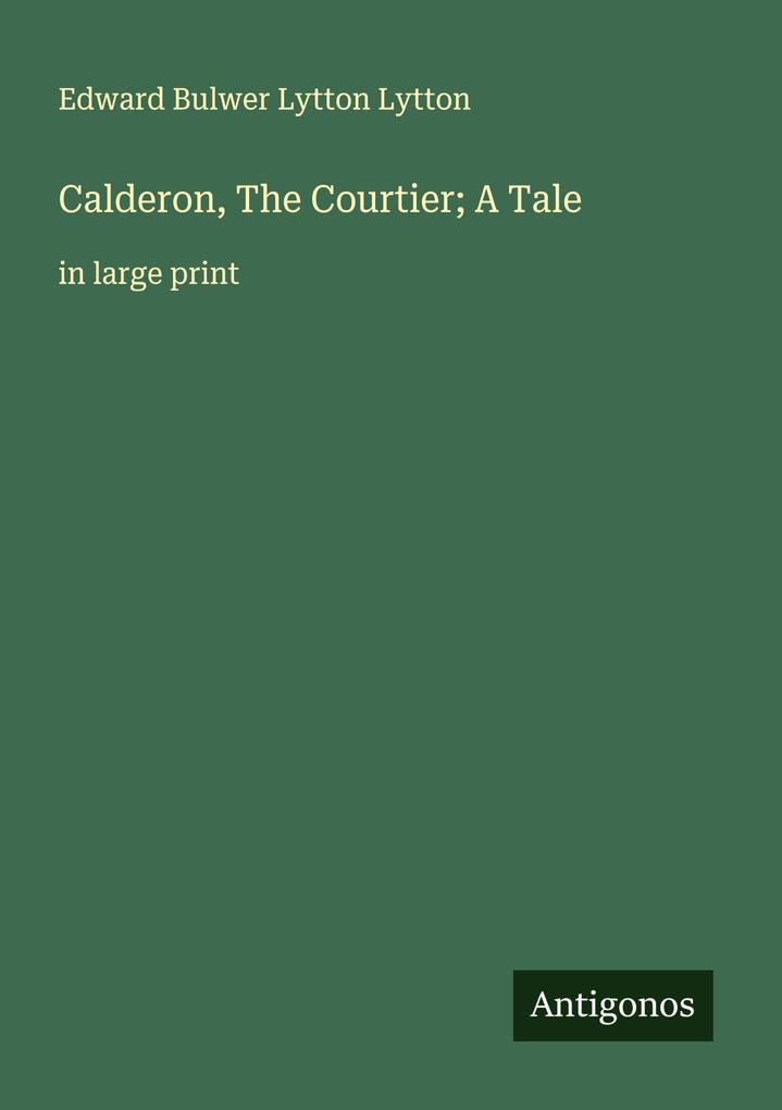 Calderon The Courtier; A Tale