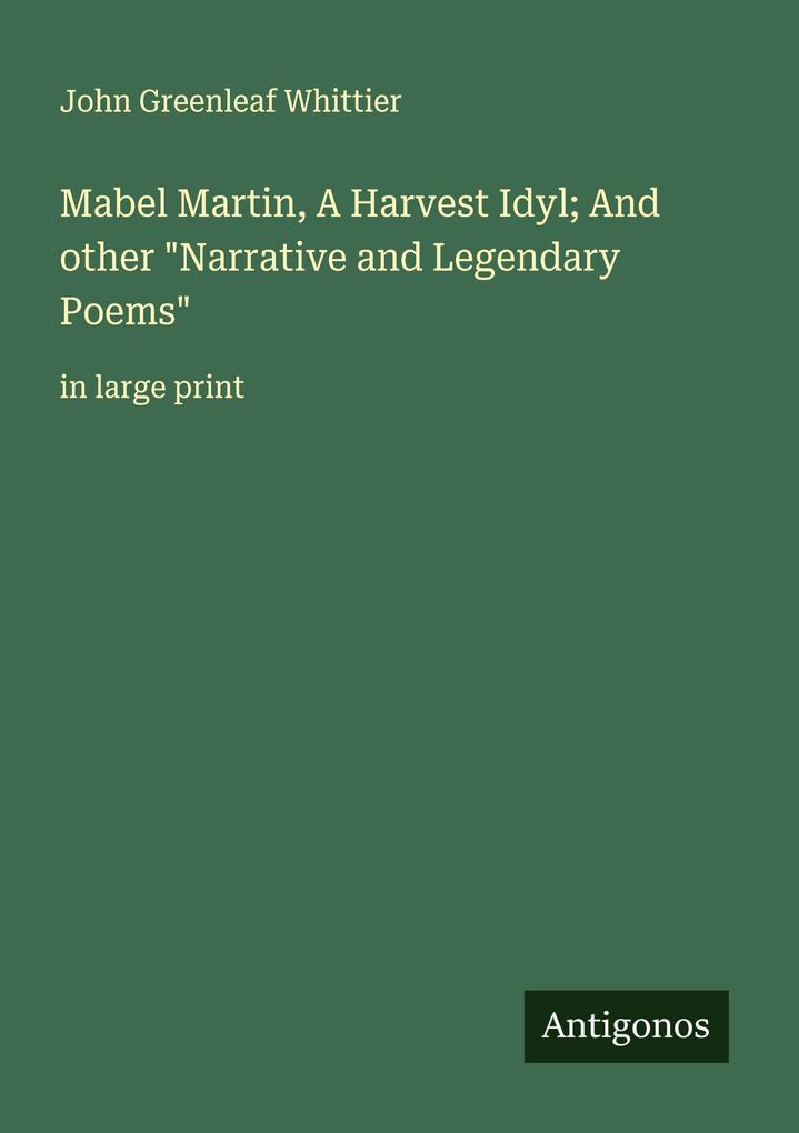 Mabel Martin A Harvest Idyl; And other 'Narrative and Legendary Poems'