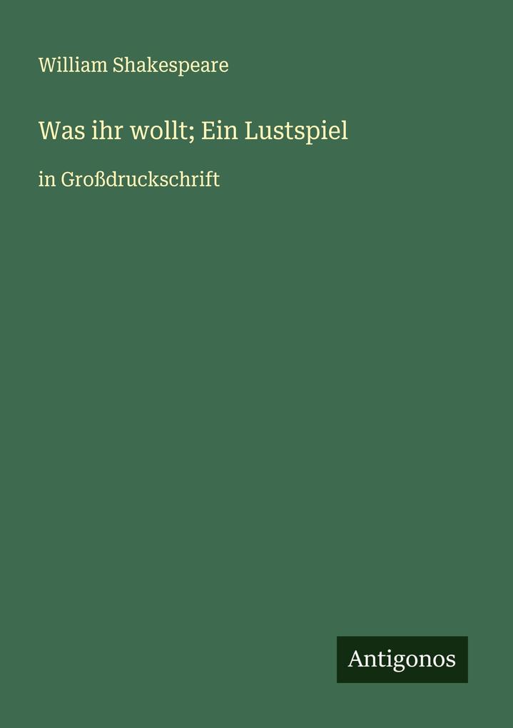 Was ihr wollt; Ein Lustspiel
