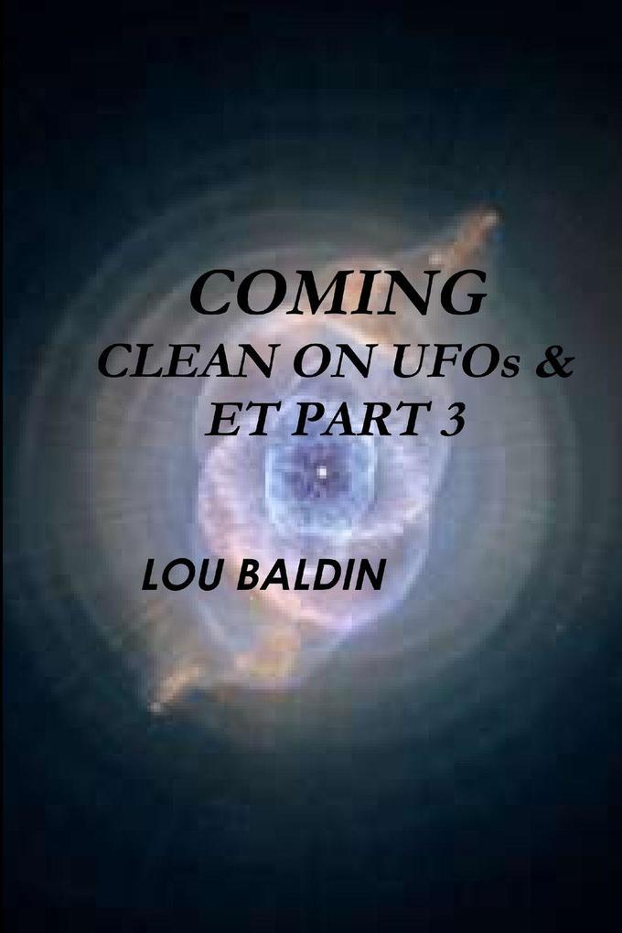 COMING CLEAN ON UFOs & ET PART 3