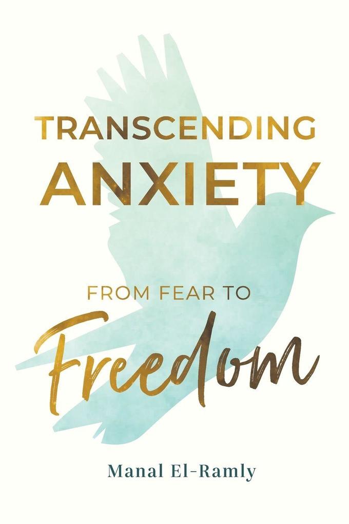 Transcending Anxiety From Fear to Freedom