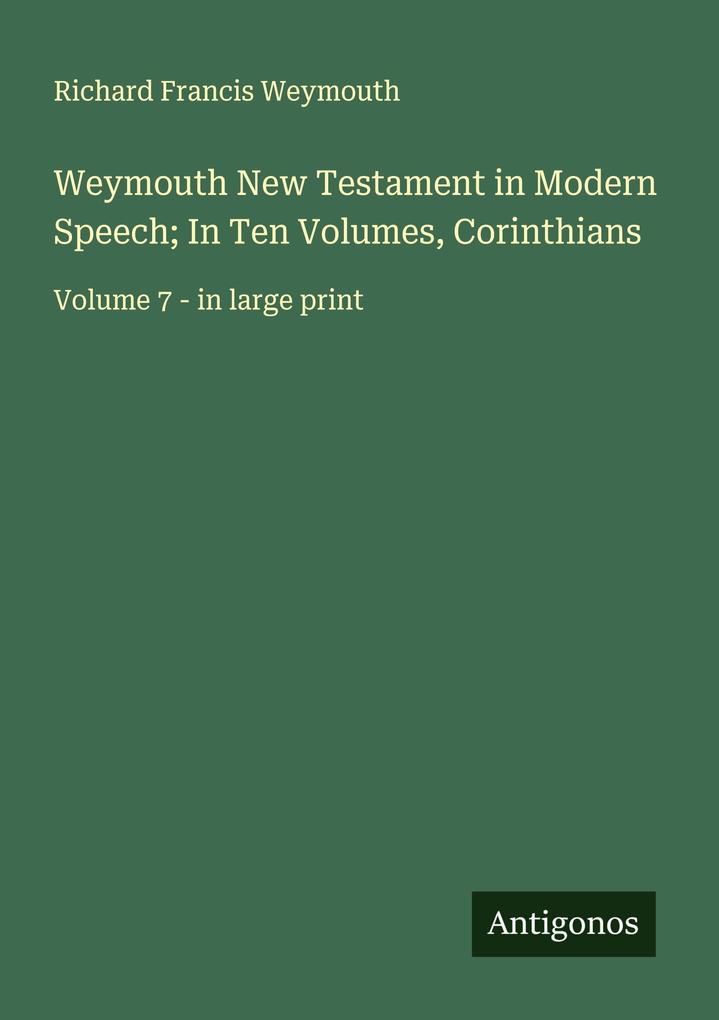 Weymouth New Testament in Modern Speech; In Ten Volumes Corinthians