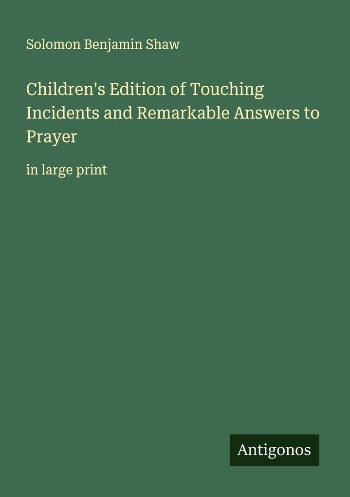 Children's Edition of Touching Incidents and Remarkable Answers to Prayer