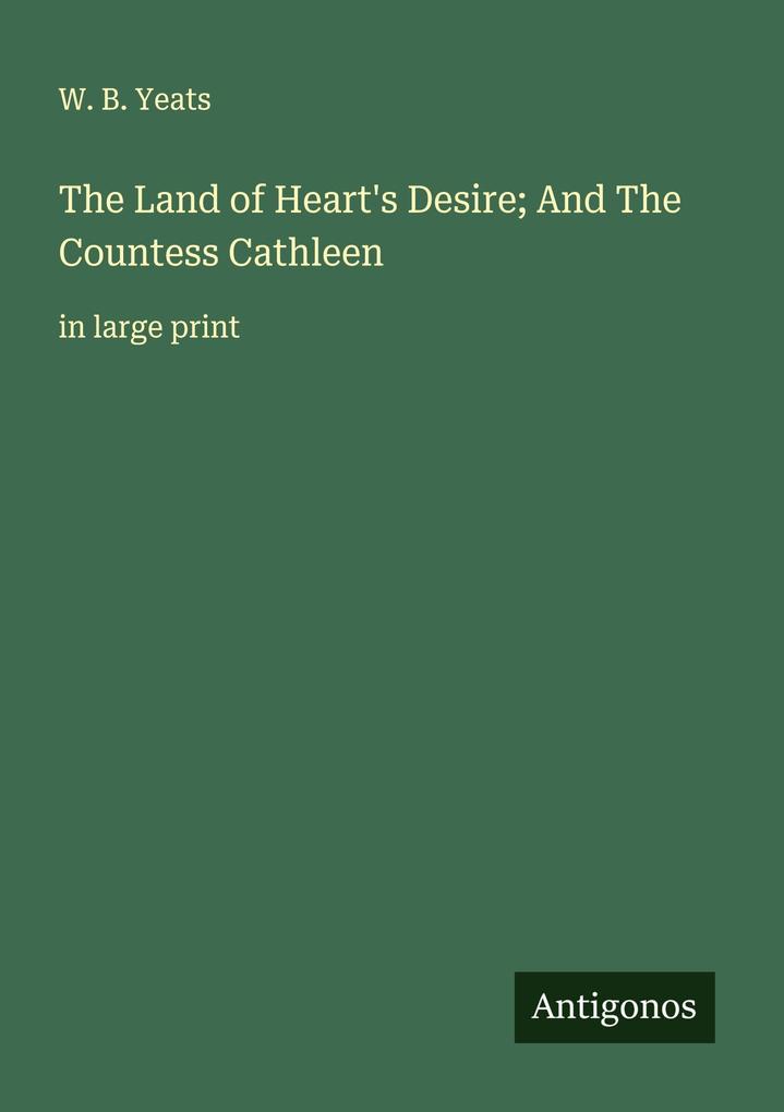 The Land of Heart's Desire; And The Countess Cathleen