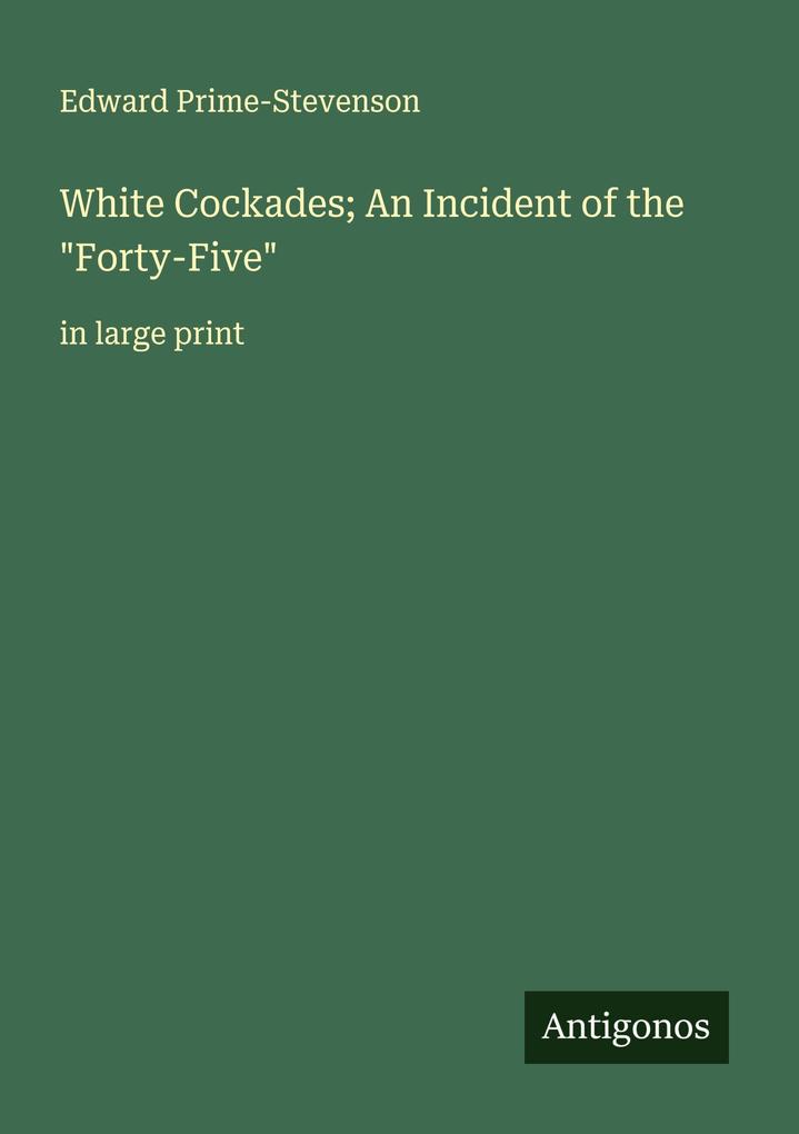 White Cockades; An Incident of the 'Forty-Five'