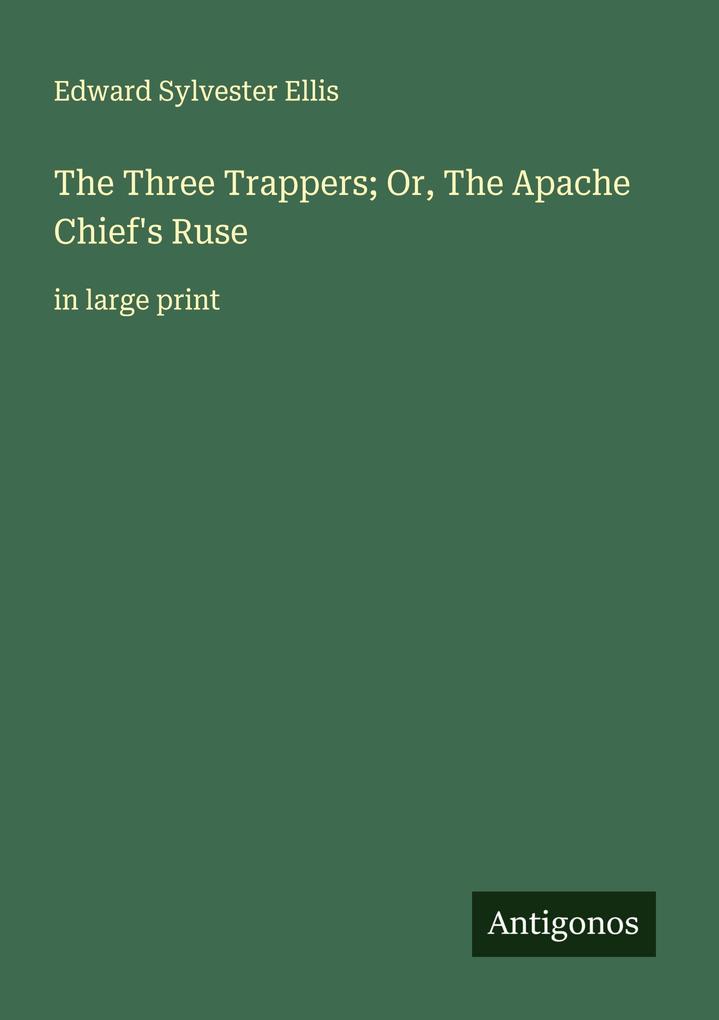 The Three Trappers; Or The Apache Chief's Ruse
