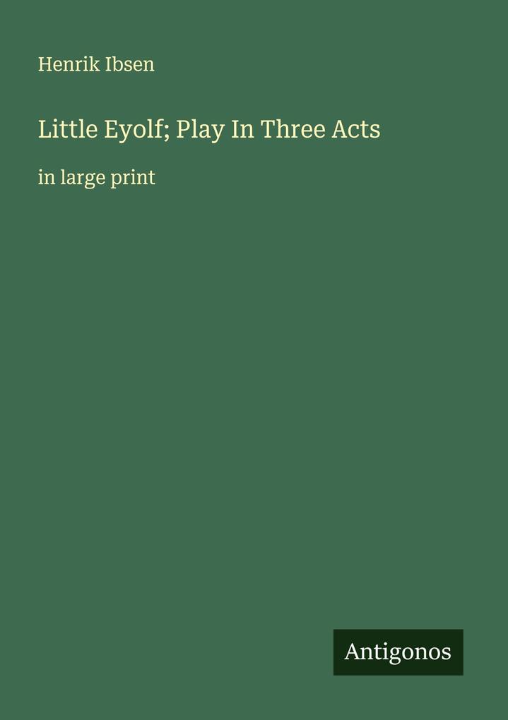 Little Eyolf; Play In Three Acts