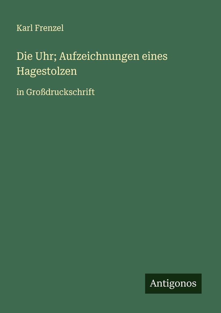 Die Uhr; Aufzeichnungen eines Hagestolzen