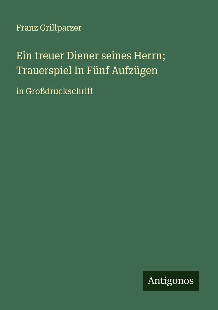 Ein treuer Diener seines Herrn; Trauerspiel In Fünf Aufzügen
