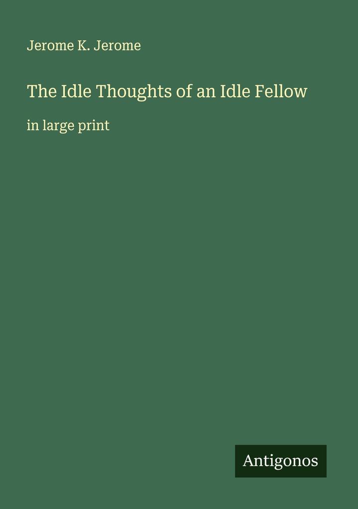 The Idle Thoughts of an Idle Fellow