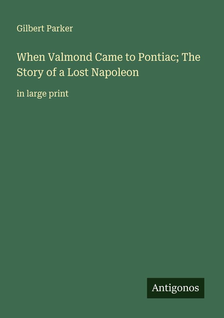 When Valmond Came to Pontiac; The Story of a Lost Napoleon