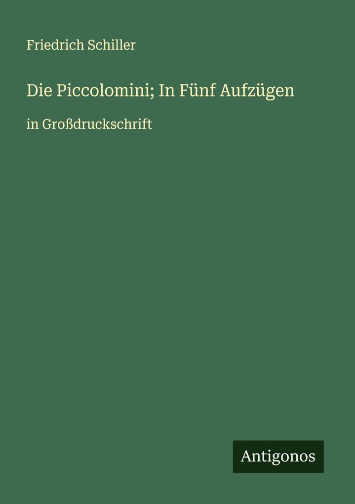 Die Piccolomini; In Fünf Aufzügen