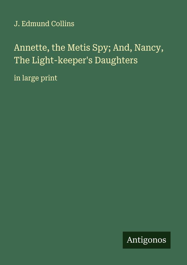 Annette the Metis Spy; And Nancy The Light-keeper's Daughters