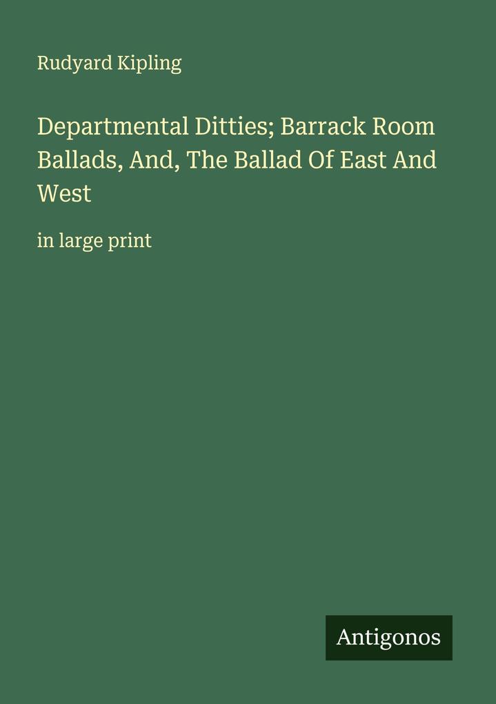 Departmental Ditties; Barrack Room Ballads And The Ballad Of East And West