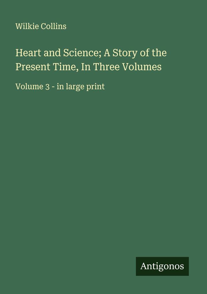 Heart and Science; A Story of the Present Time In Three Volumes