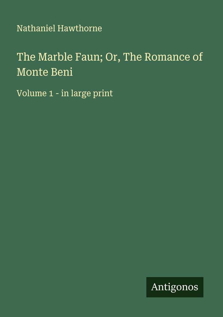 The Marble Faun; Or The Romance of Monte Beni