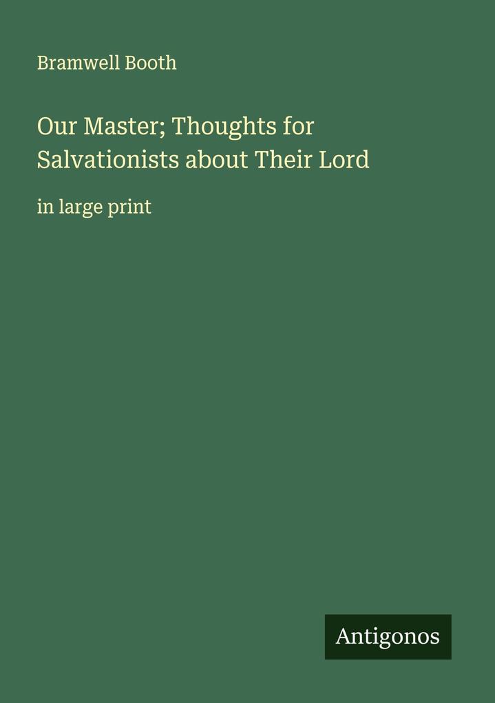 Our Master; Thoughts for Salvationists about Their Lord