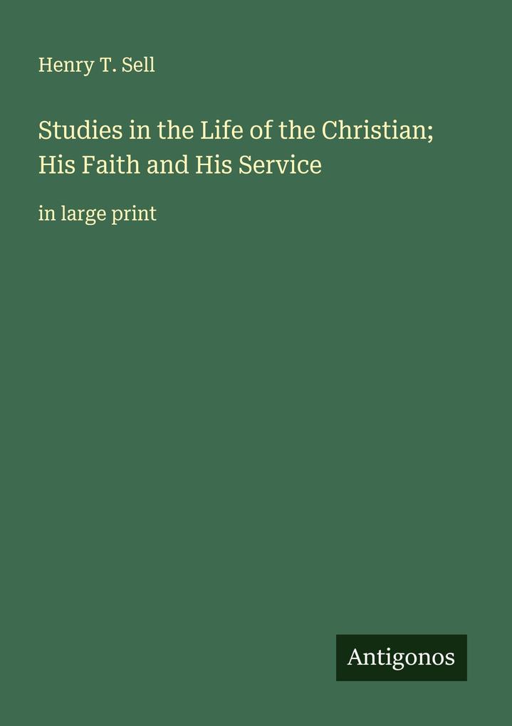 Studies in the Life of the Christian; His Faith and His Service