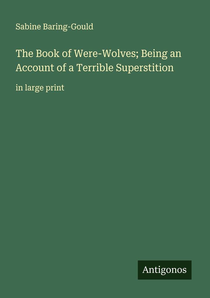 The Book of Were-Wolves; Being an Account of a Terrible Superstition