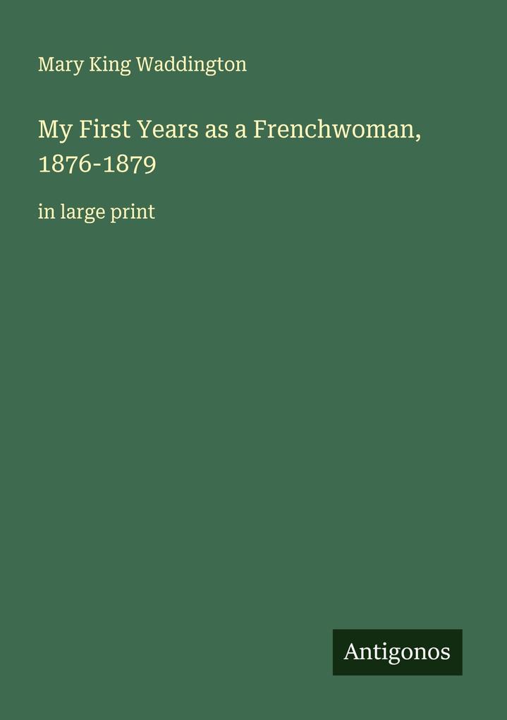 My First Years as a Frenchwoman 1876-1879