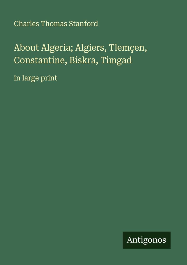 About Algeria; Algiers Tlemçen Constantine Biskra Timgad