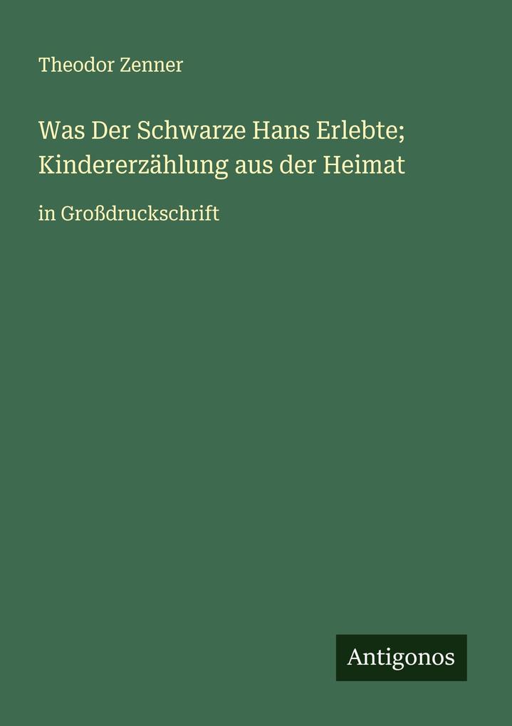 Was Der Schwarze Hans Erlebte; Kindererzählung aus der Heimat