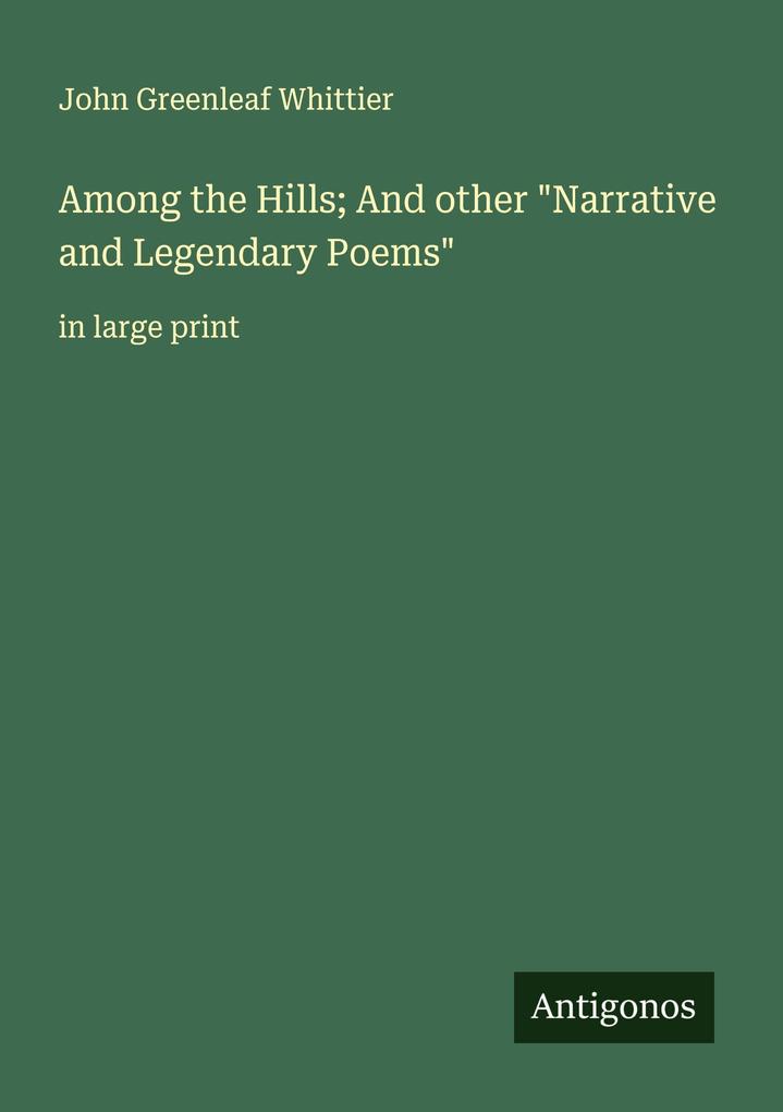 Among the Hills; And other 'Narrative and Legendary Poems'