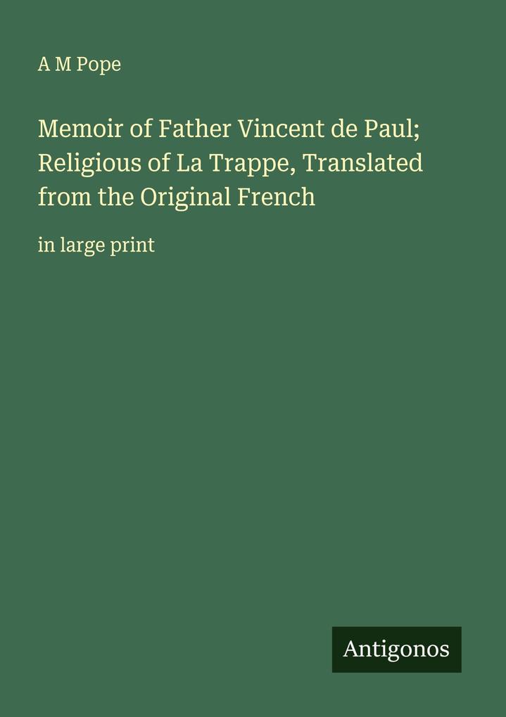 Memoir of Father Vincent de Paul; Religious of La Trappe Translated from the Original French