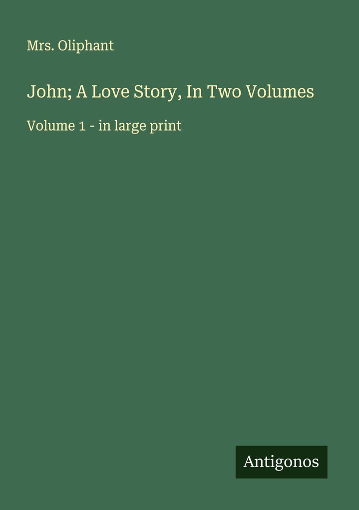 John; A Love Story In Two Volumes