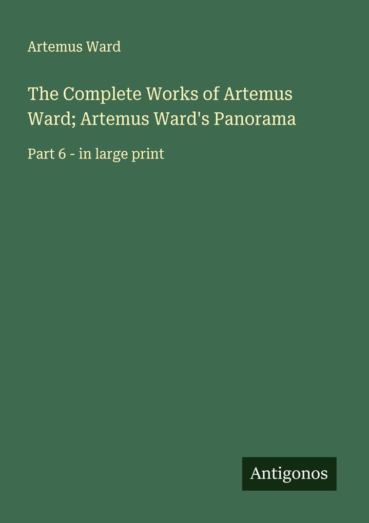 The Complete Works of Artemus Ward; Artemus Ward's Panorama