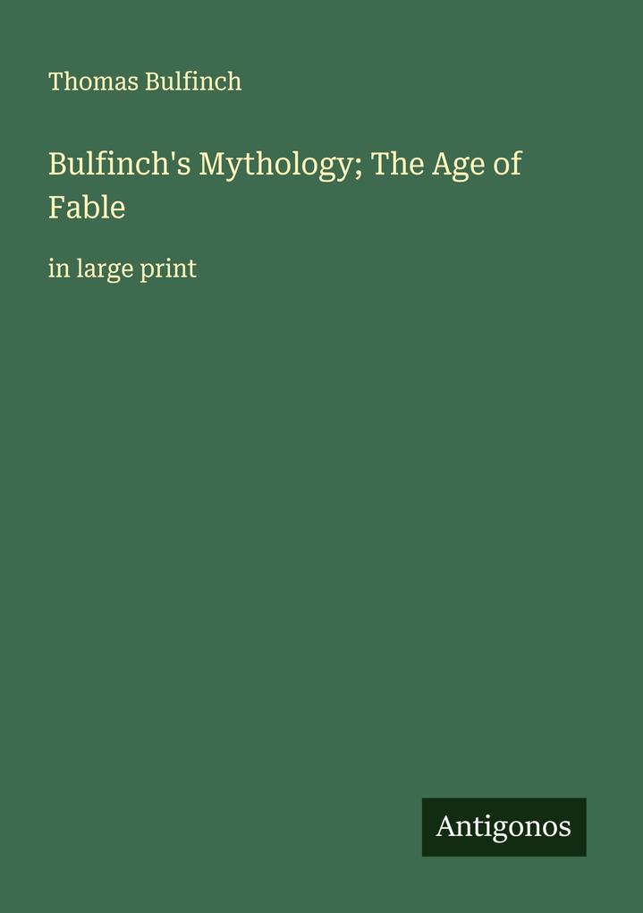Bulfinch's Mythology; The Age of Fable