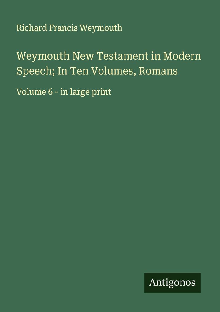 Weymouth New Testament in Modern Speech; In Ten Volumes Romans