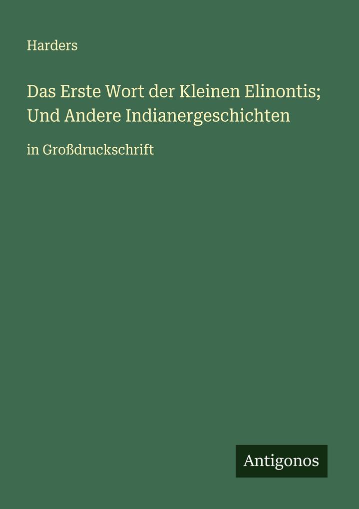 Das Erste Wort der Kleinen Elinontis; Und Andere Indianergeschichten