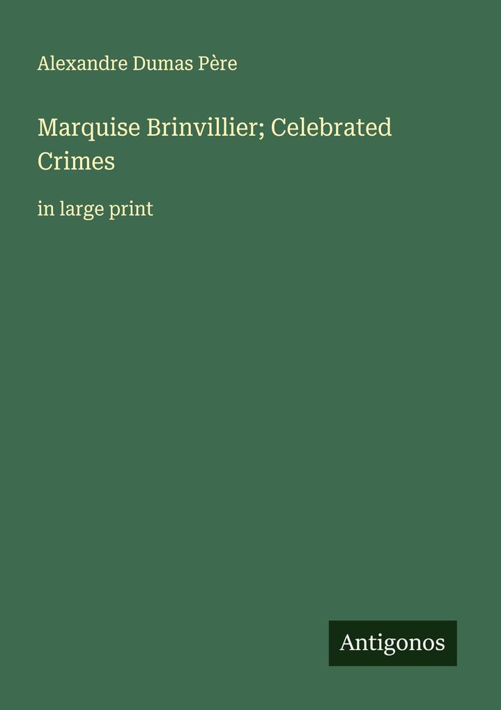 Marquise Brinvillier; Celebrated Crimes