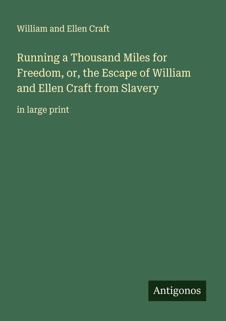 Running a Thousand Miles for Freedom or the Escape of William and Ellen Craft from Slavery