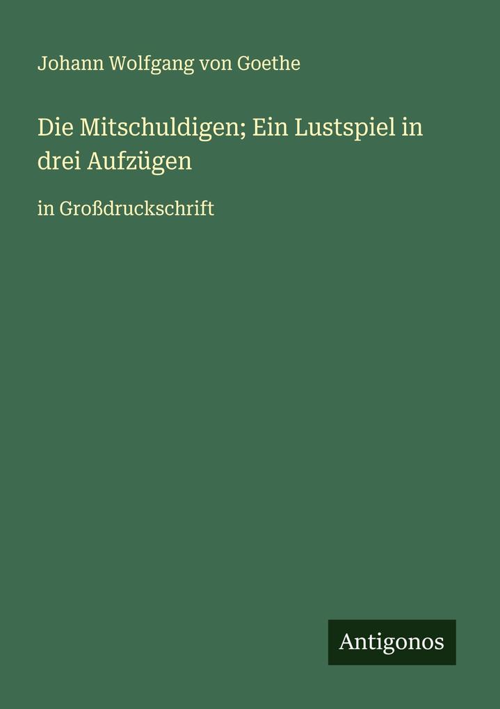 Die Mitschuldigen; Ein Lustspiel in drei Aufzügen