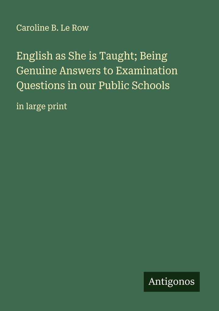 English as She is Taught; Being Genuine Answers to Examination Questions in our Public Schools
