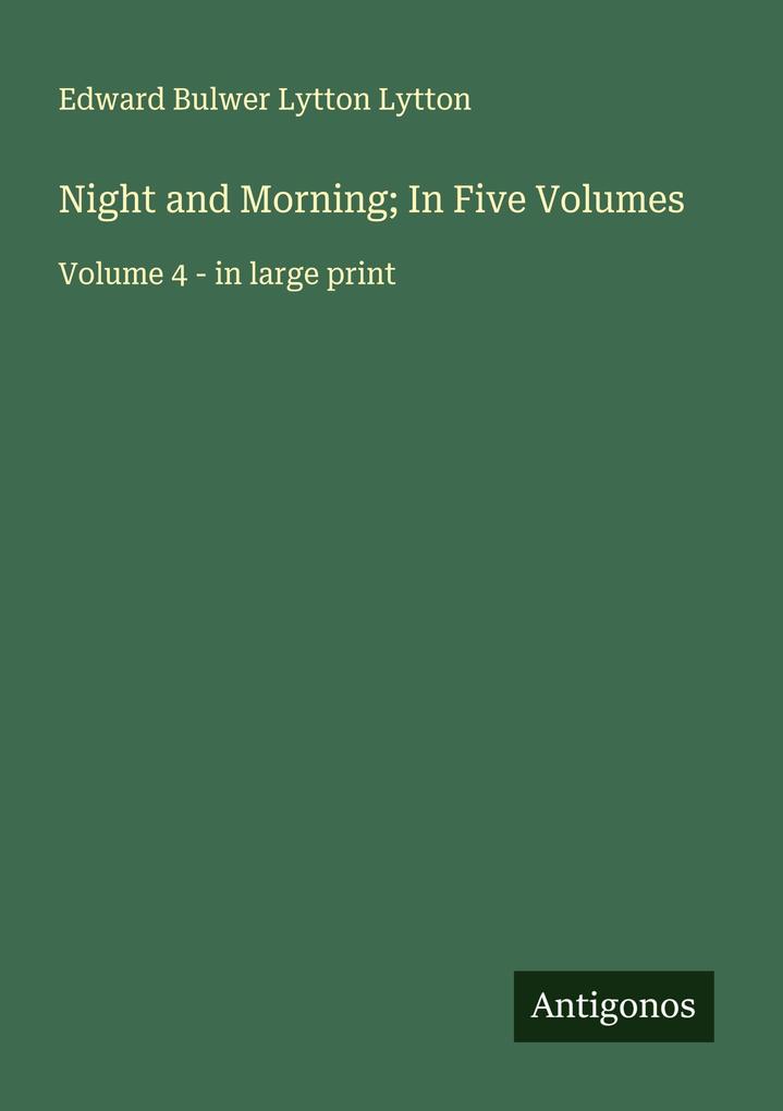 Night and Morning; In Five Volumes