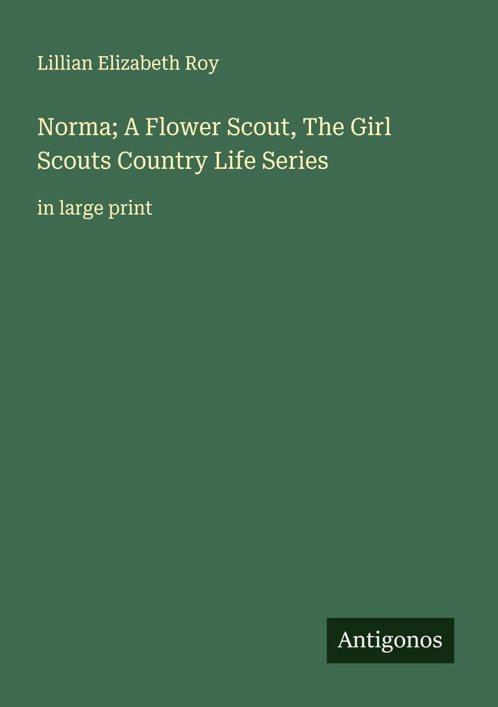 Norma; A Flower Scout The Girl Scouts Country Life Series