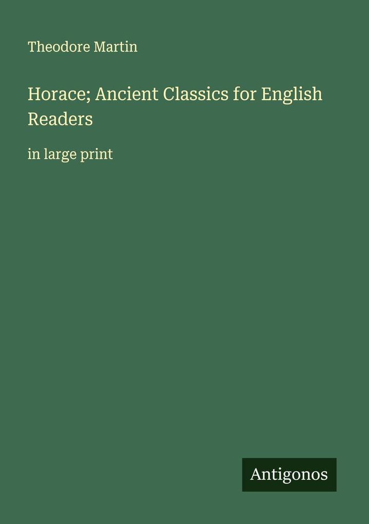 Horace; Ancient Classics for English Readers