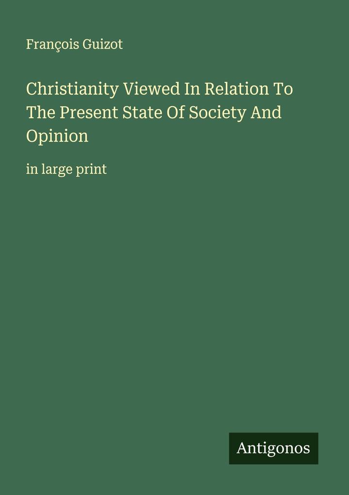 Christianity Viewed In Relation To The Present State Of Society And Opinion