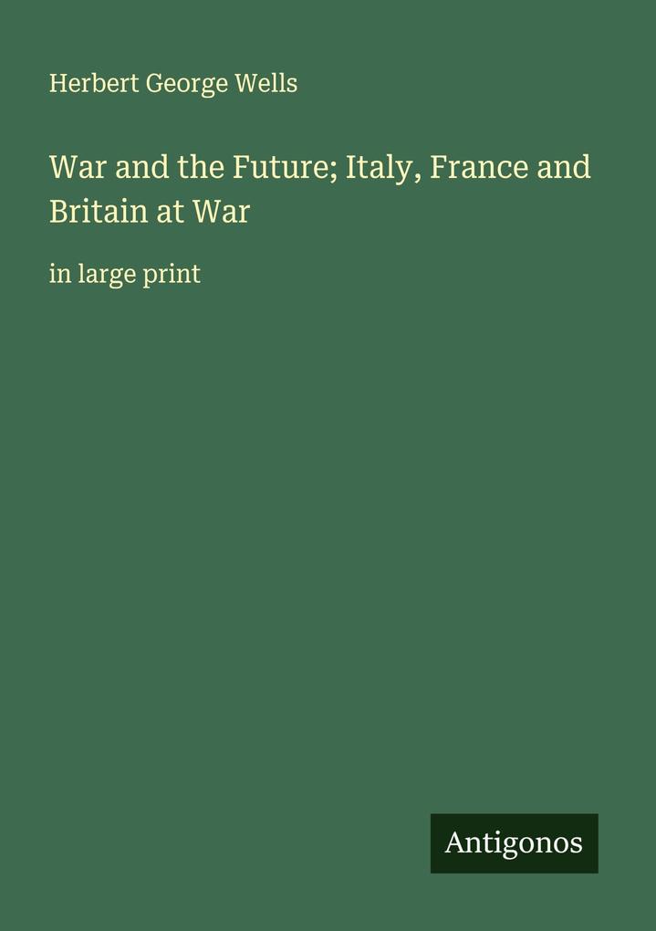 War and the Future; Italy France and Britain at War