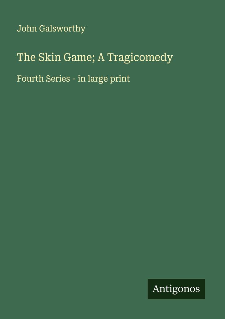 The Skin Game; A Tragicomedy