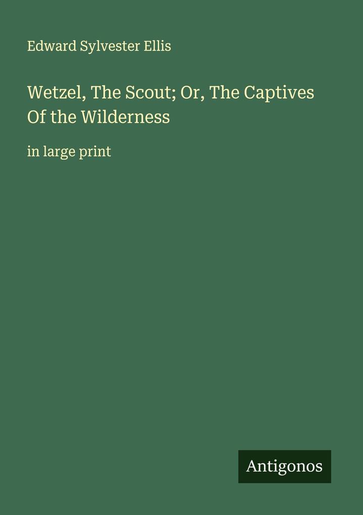 Wetzel The Scout; Or The Captives Of the Wilderness