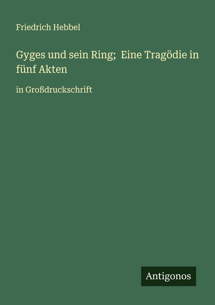 Gyges und sein Ring; Eine Tragödie in fünf Akten