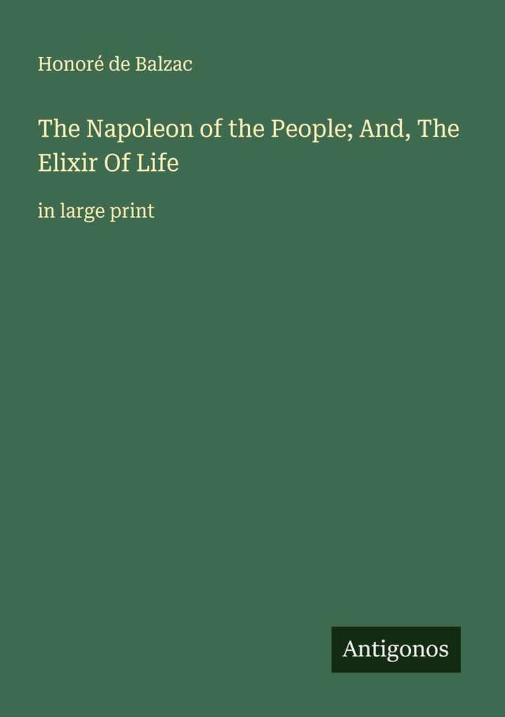 The Napoleon of the People; And The Elixir Of Life