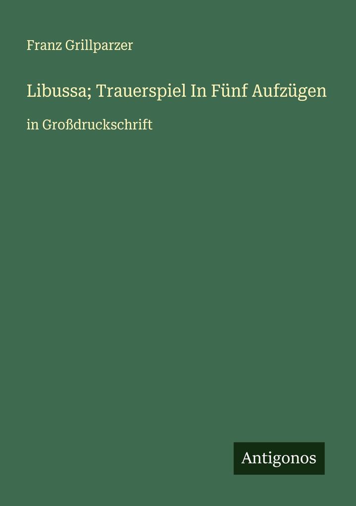 Libussa; Trauerspiel In Fünf Aufzügen