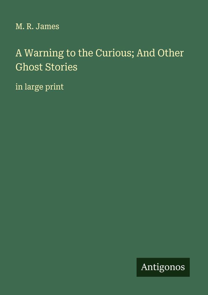A Warning to the Curious; And Other Ghost Stories